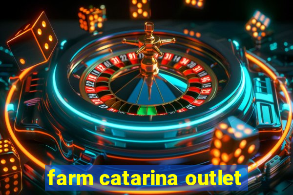 farm catarina outlet